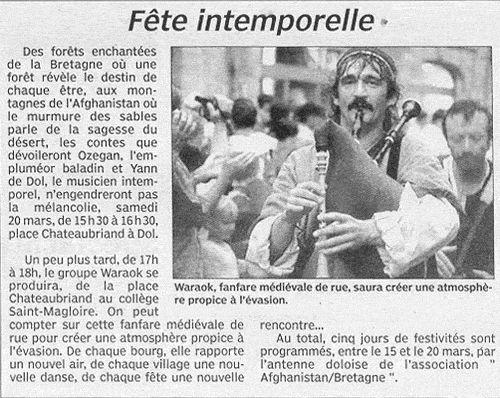 ...On peut compter sur cette fanfare médiévale de rue pour créer une atmosphère propice à l'évasion. De chaque bourg, elle rapporte un nouvel air, de chaque village une nouvelle danse, de chaque fête une nouvelle rencontre...